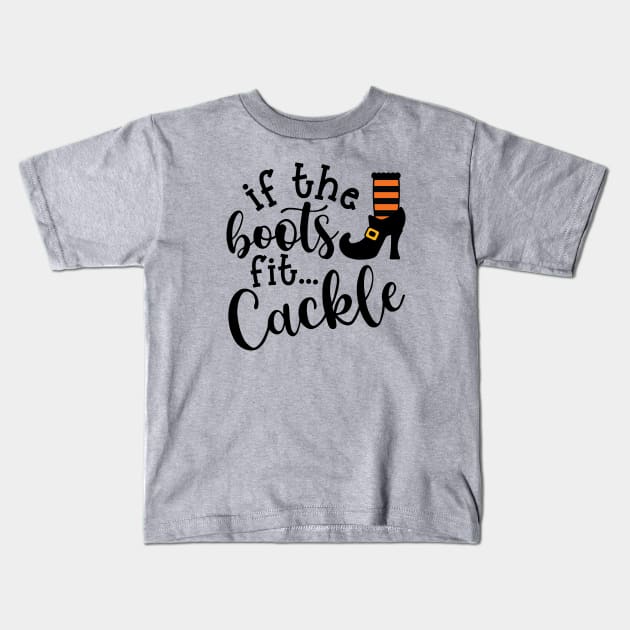 If The Boots Fit Cackle Witch Halloween Cute Funny Kids T-Shirt by GlimmerDesigns